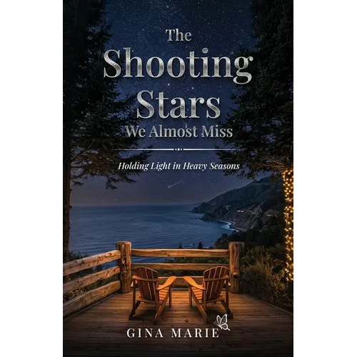 The Shooting Stars We Almost Miss: Holding Light in Heavy Seasons