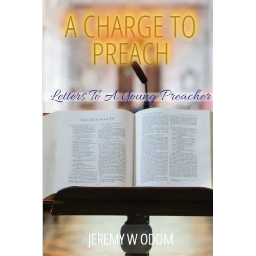 A Charge to Preach: Letters to a Young Preacher