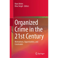 Organized Crime in the 21st Century: Motivations, Opportunities, and Constraints