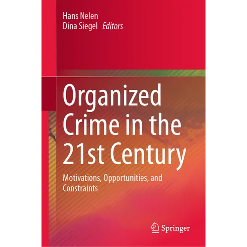 Organized Crime in the 21st Century: Motivations, Opportunities, and Constraints