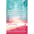 Mimetic Theory and Biblical Interpretation: Reclaiming the Good News of the Gospel
