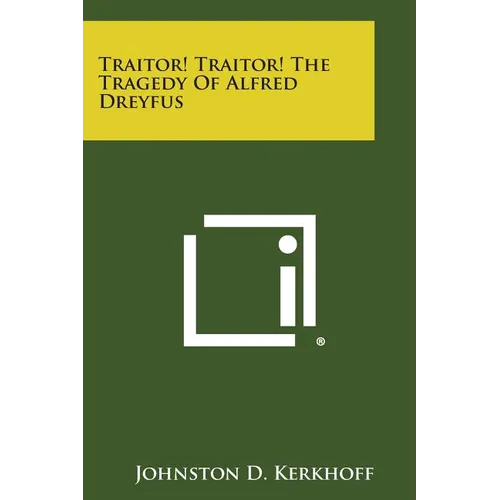 Traitor! Traitor! the Tragedy of Alfred Dreyfus