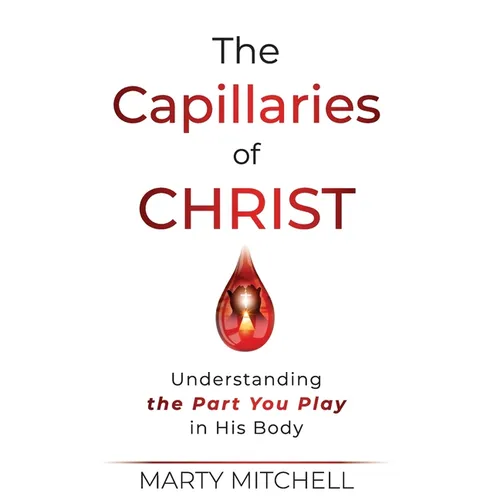 The Capillaries of Christ: Understanding the Part You Play in His Body