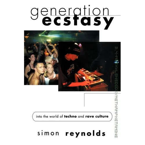 Generation Ecstasy: Into the World of Techno and Rave Culture