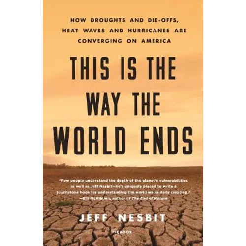 This Is the Way the World Ends: How Droughts and Die-Offs, Heat Waves and Hurricanes Are Converging on America