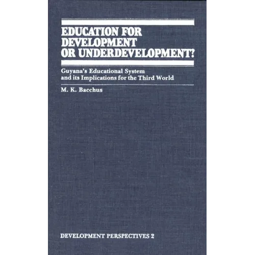 Education for Development or Underdevelopment?: Guyana's Educational System and Its Implications for the Third World