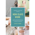How Clays Work: Science & Applications of Clays & Clay-like Minerals in Health & Beauty