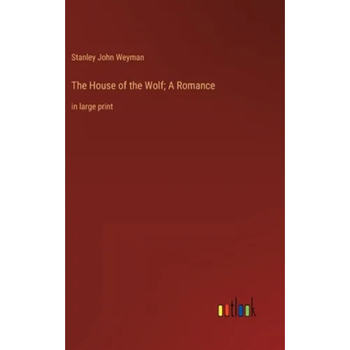 The House of the Wolf; A Romance: in large print