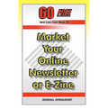 60 Free And Low Cost Ways To Market Your Online Newsletter or E-Zine