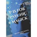 P is for Psychic Magick: Kitchen Table Magick Series