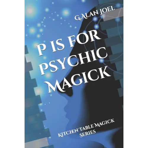 P is for Psychic Magick: Kitchen Table Magick Series