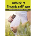 40 Weeks of Thoughts and Prayers - Pregnancy Devotional Journal