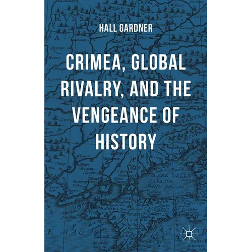 Crimea, Global Rivalry, and the Vengeance of History