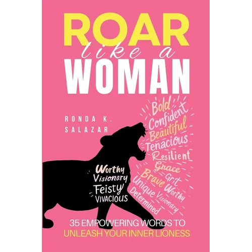 Roar Like A Woman: 35 Empowering Words to Unleash Your Inner Lioness