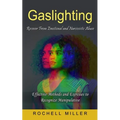Gaslighting: Recover From Emotional and Narcissistic Abuse (Effective Methods and Exercises to Recognize Manipulative)