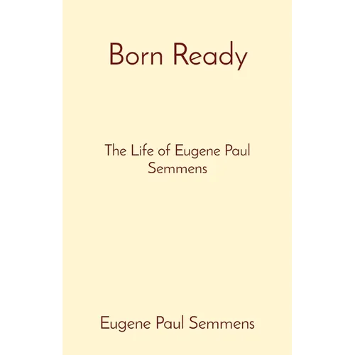 Born Ready: The Life of Eugene Paul Semmens