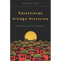 Palestinian Village Histories: Geographies of the Displaced