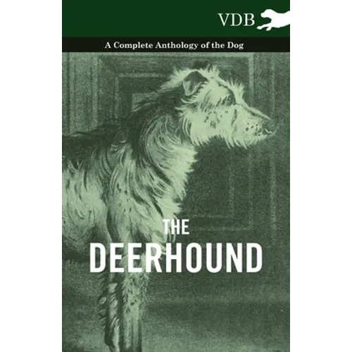 The Deerhound - A Complete Anthology of the Dog