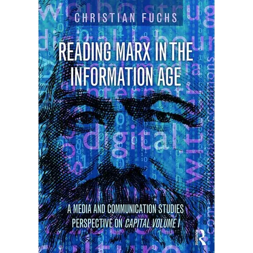 Reading Marx in the Information Age: A Media and Communication Studies Perspective on Capital Volume 1