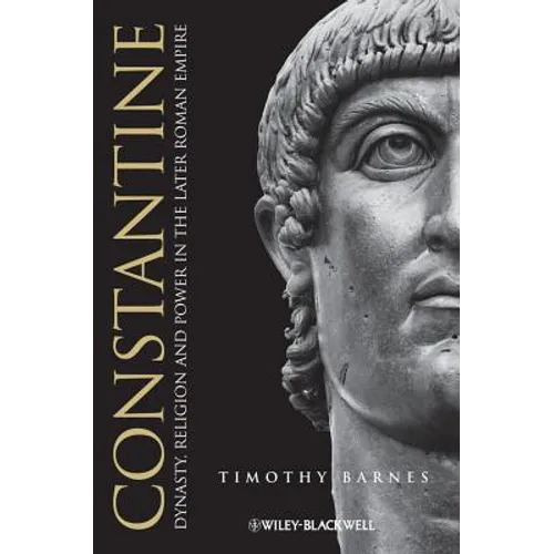 Constantine: Dynasty, Religion and Power in the Later Roman Empire