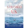 Stressed in the U.S.: 12 Tools to Tackle Anxiety, Loneliness, Tech Addiction, and More