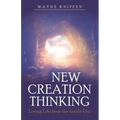 New Creation Thinking: Living Life from the Inside Out