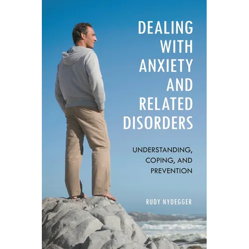 Dealing with Anxiety and Related Disorders: Understanding, Coping, and Prevention