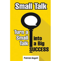 Small Talk: How to Turn Small Talk into Big Success