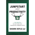 Jumpstart Your Productivity: 10 Jolts to Get and Stay Massively Productive