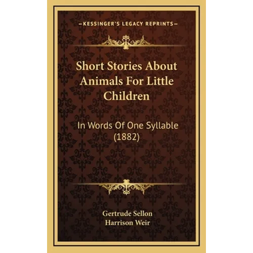 Short Stories About Animals For Little Children: In Words Of One Syllable (1882)