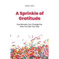 A Sprinkle of Gratitude: Five Minutes Can Change the Way You See Your Day