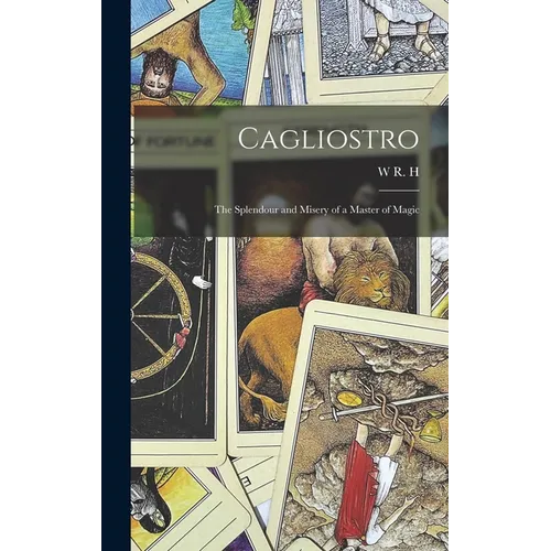 Cagliostro: The Splendour and Misery of a Master of Magic