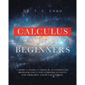 Calculus for Beginners: A Short 3-4 Weeks Tutorial by an Experienced Professor and Tutor to Prepare Students for Their First and Future Courses