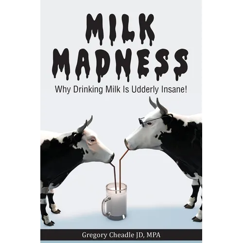 Milk Madness: Why Drinking Milk is Udderly Insane!