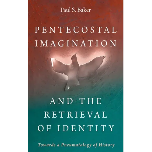 Pentecostal Imagination and the Retrieval of Identity: Towards a Pneumatology of History
