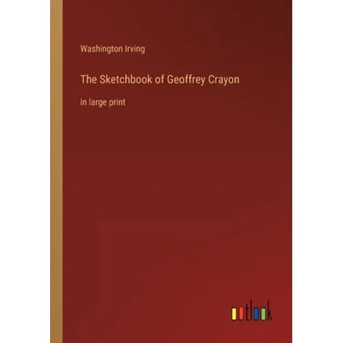 The Sketchbook of Geoffrey Crayon: in large print