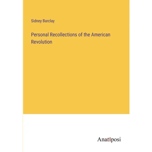 Personal Recollections of the American Revolution