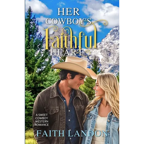 Her Cowboy's Faithful Heart: A Sweet Cowboy Western Romance