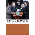 Latino Mayors: Political Change in the Postindustrial City