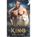 The Alpha and His King (Kincaid Pack Book 1)