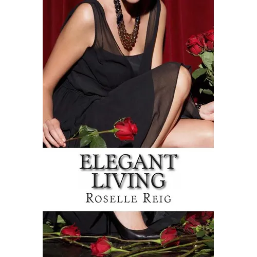 Elegant Living: Add Elegance, Order, and Joy in Living a Beautififul Life