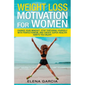 Weight Loss Motivation for Women: Change Your Mindset, Stop Torturing Yourself with Perfectionism, and Create Super Healthy Habits You Enjoy!