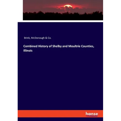 Combined History of Shelby and Moultrie Counties, Illinois