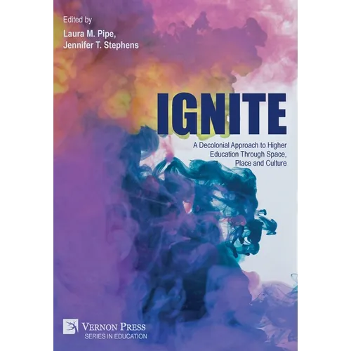 Ignite: A Decolonial Approach to Higher Education Through Space, Place and Culture