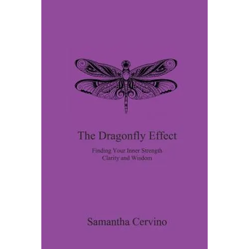 The Dragonfly Effect: Finding Your Inner Strength, Clarity and Wisdom