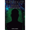 Matrix of Man: constructed lies & the fallacy of freedom
