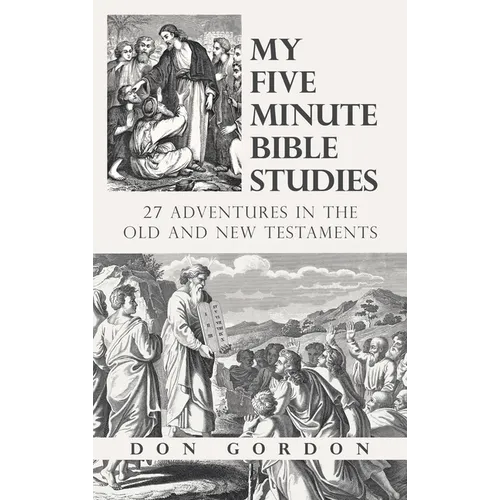 My Five Minute Bible Studies: 27 Adventures in the Old and New Testaments