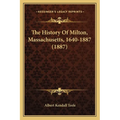 The History Of Milton, Massachusetts, 1640-1887 (1887)