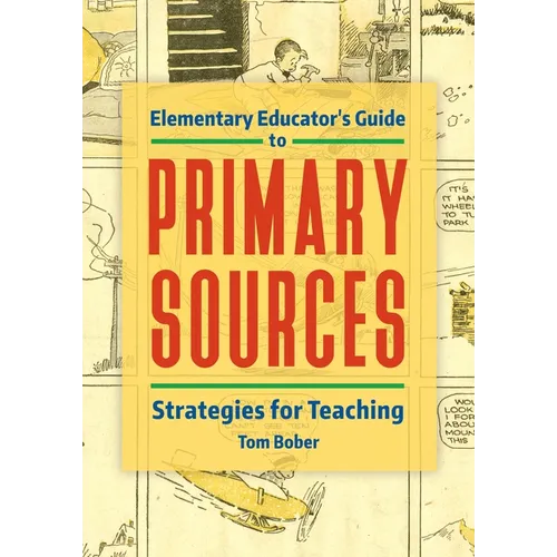 Elementary Educator's Guide to Primary Sources: Strategies for Teaching
