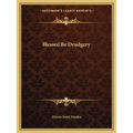 Blessed Be Drudgery